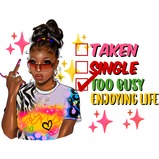 Single Taken Too Busy  Transfer Premade DTF Design