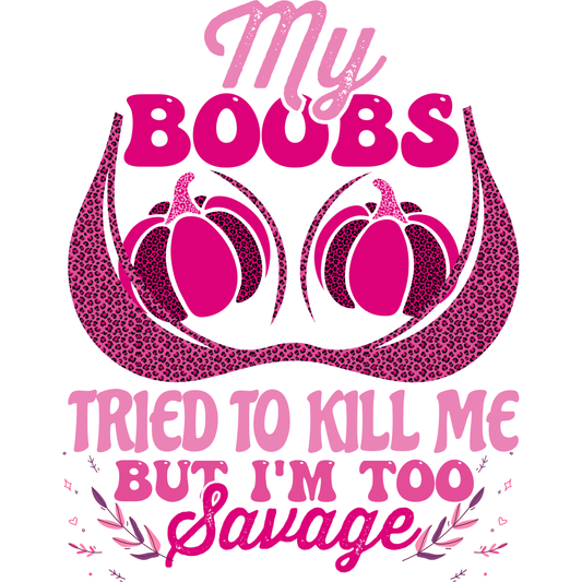 CA10 My Boobs Tried to Kill Me Full Color DTF Transfer - Pro DTF Transfers