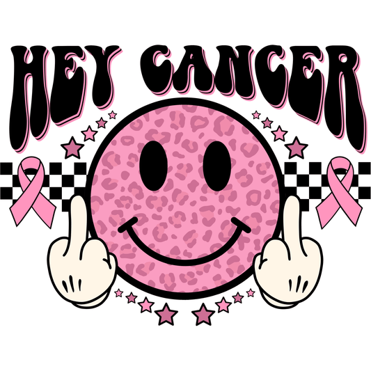 CA30 Hey Cancer (Black Font) Full Color DTF Transfer - Pro DTF Transfers