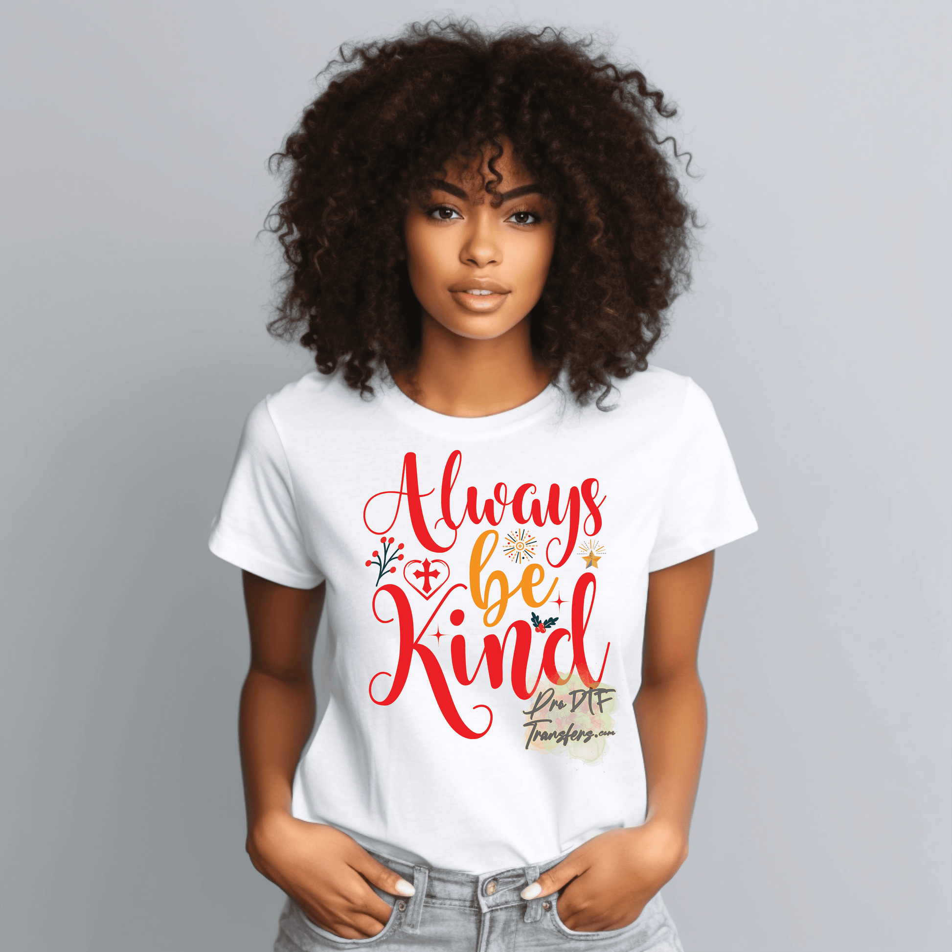 CM41 Always be Kind Full Color DTF Transfer - Pro DTF Transfers