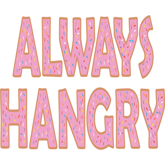 FV18 Always Hangry Full Color DTF Transfer - Pro DTF Transfers