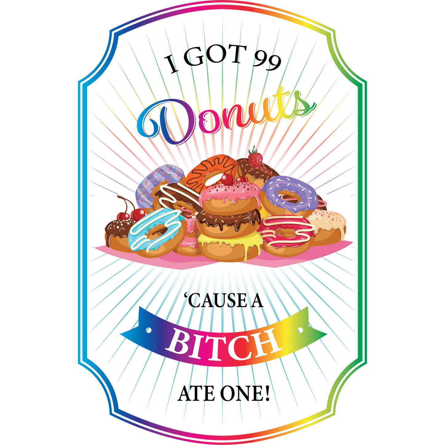 FV22 99 Donut Problems Full Color DTF Transfer - Pro DTF Transfers