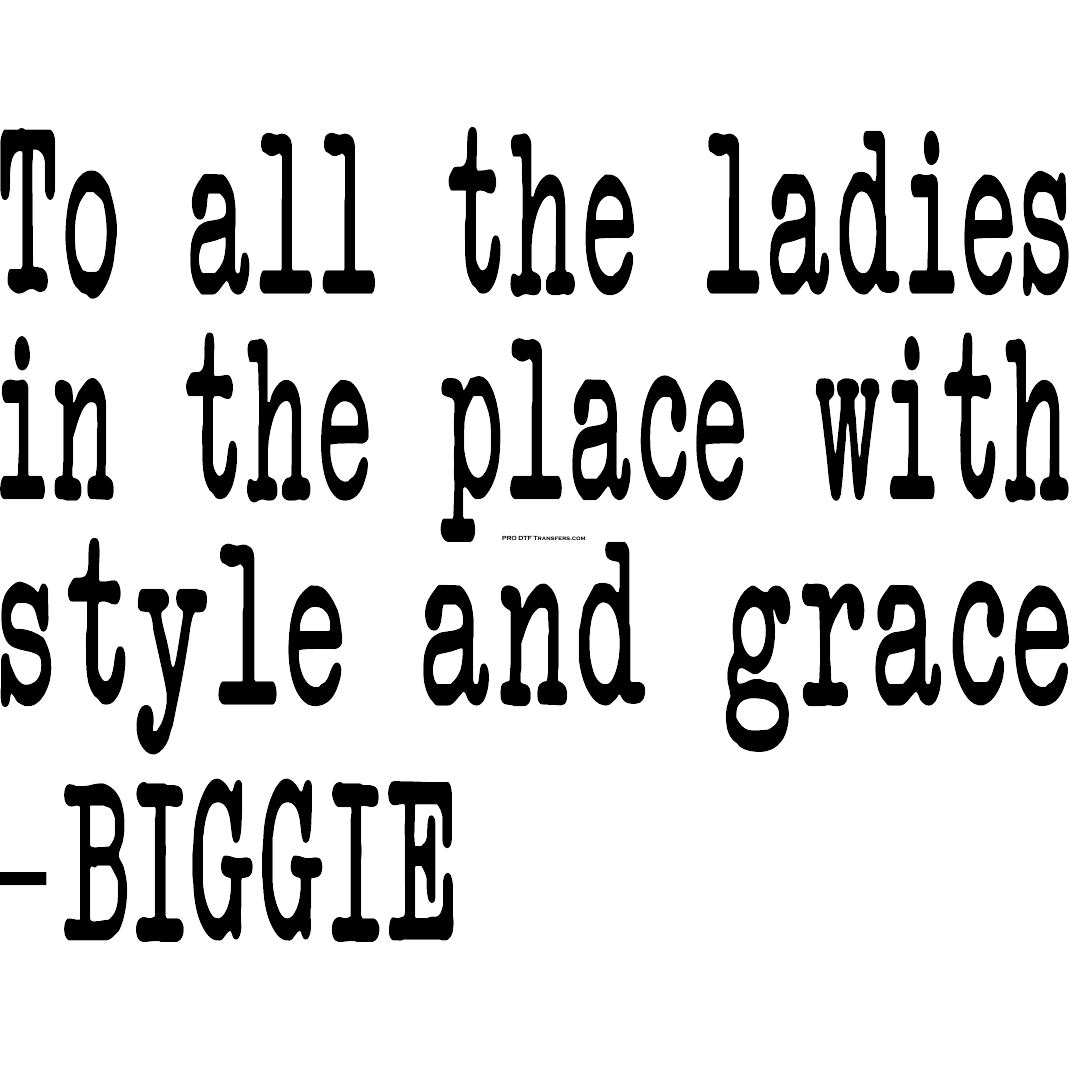 HH4 Biggie To All the Ladies Full Color DTF Transfer - Pro DTF Transfers