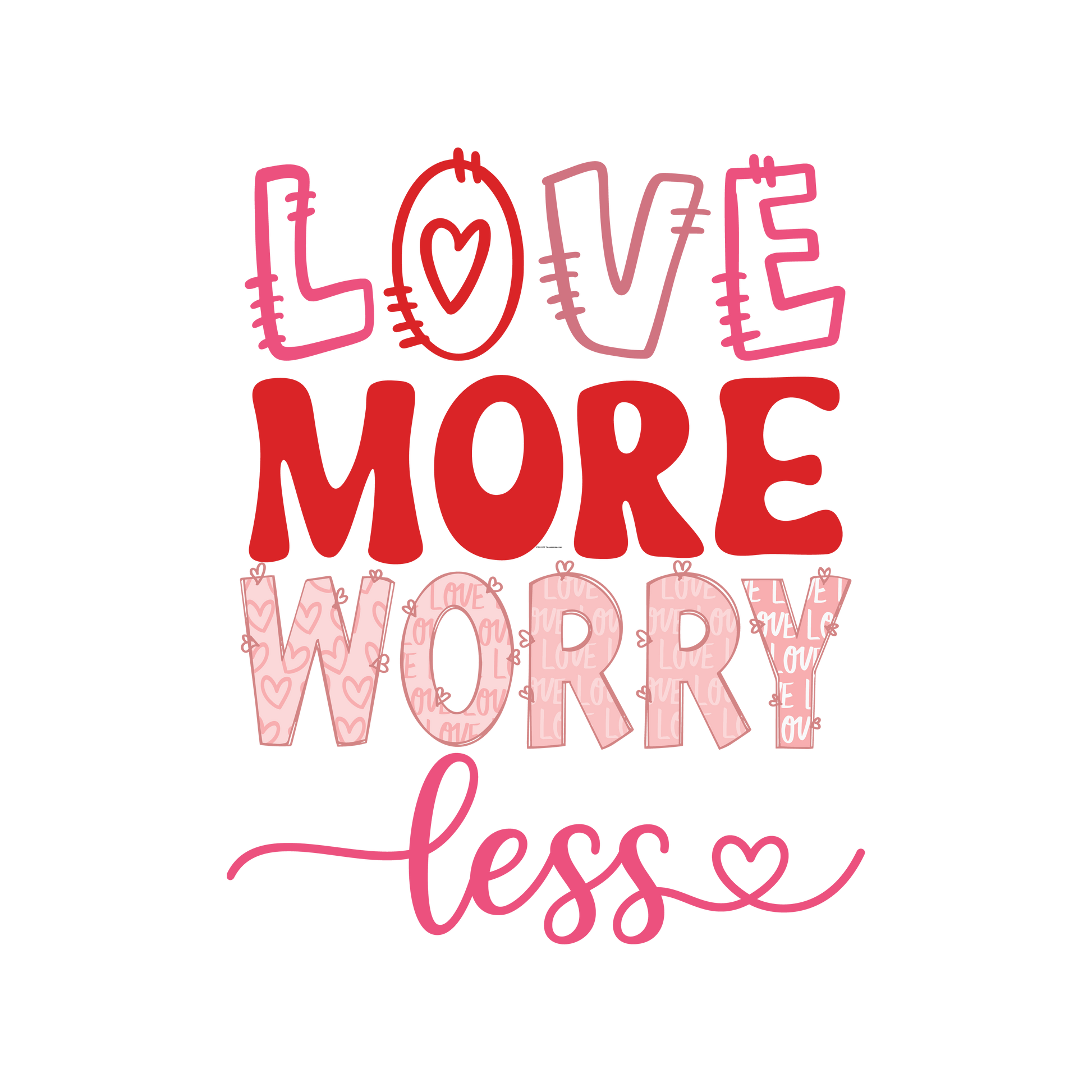 Love More Worry Less Full Color Transfer - Pro DTF Transfers