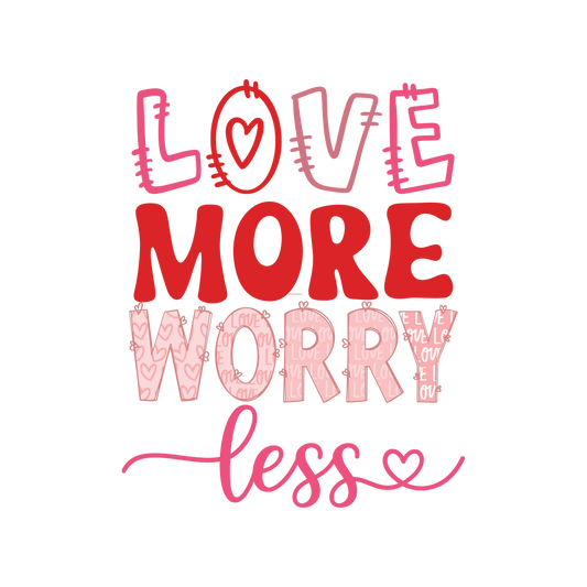 Love More Worry Less Full Color Transfer - Pro DTF Transfers